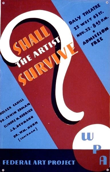 Shall the Artist Survive? American poster, late 1930s, for a forum sponsored by the Federal Art Project of the Works Progress Administration, at the Daly Theatre in New York City, featuring speakers Holger Cahill, Dr. Erwin Erdman, Elinore M. Herrick, J. B. Neumann, and Dr William Nunn
