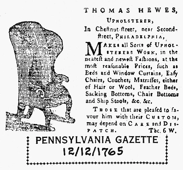UPHOLSTERER, 1765. Advertisement for Thomas Hewes, upholsterer. From the Pennsylvania Gazette