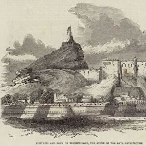 Fortress and Rock of Trichinopoly, the Scene of the Late Catastrophe (engraving)