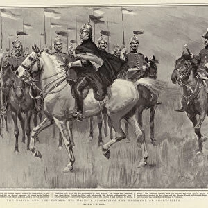 The Kaiser and the Royals, His Majesty inspecting the Regiment at Shorncliffe (litho)
