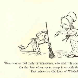 There was an Old Lady of Winchelsea, who said, "If you Needle or Pin shall see, On the floor of my room, sweep it up with the Broom!"(litho)