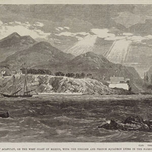 Town and Fort of Acapulco, on the West Coast of Mexico, with the English and French Squadron lying in the Harbour (engraving)
